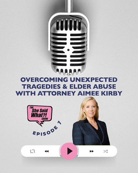 Attorney Aimee Kirby discusses elder abuse on the She Said What?! podcast